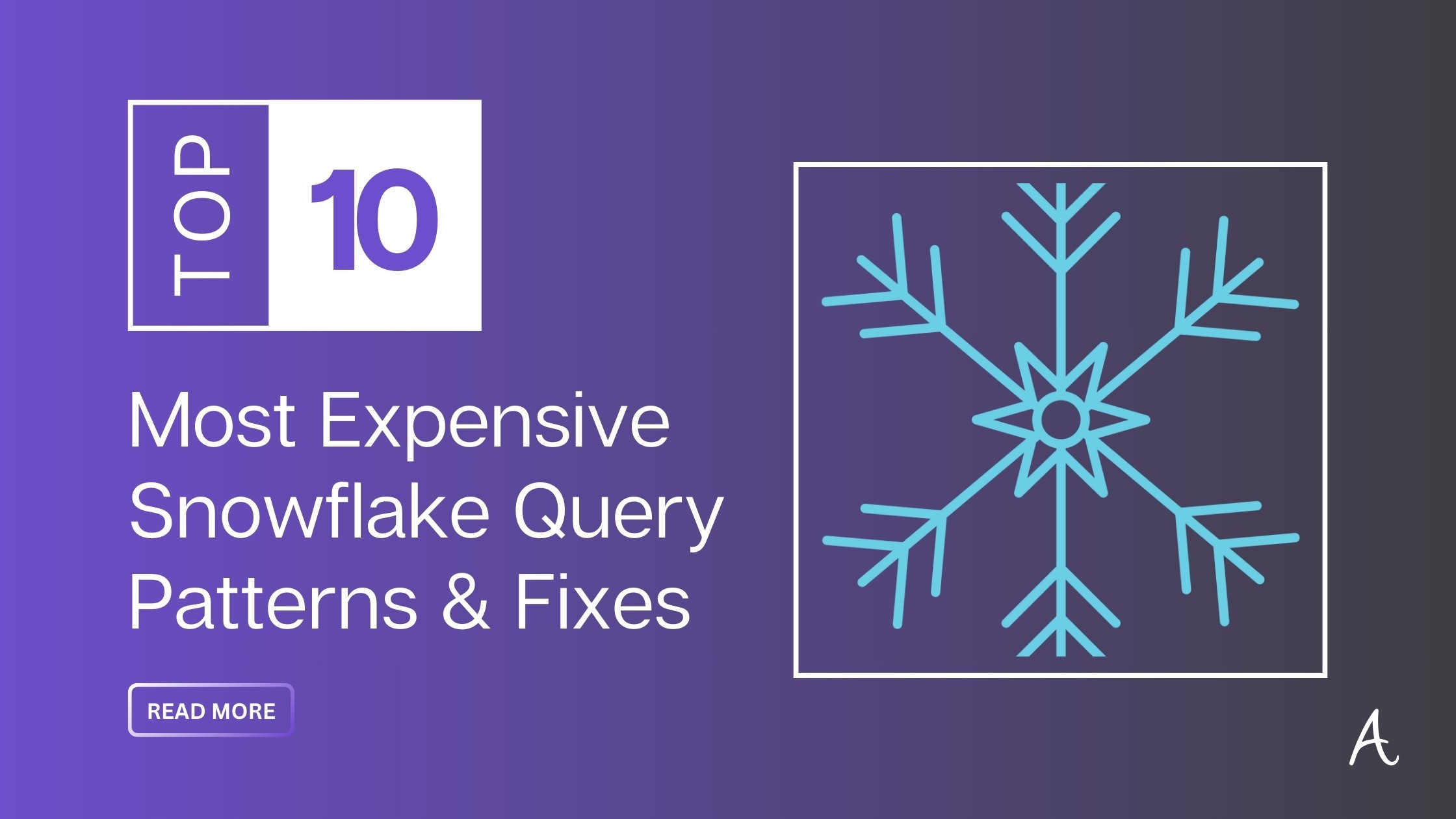 Top 10 Most Expensive Snowflake Query Patterns & Fixes