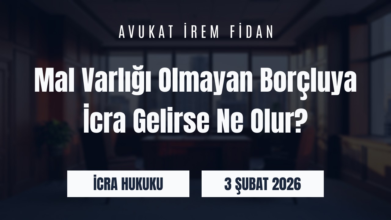 İzmir Bayraklı Avukat İrem Fidan hukuk ofisi arka planı üzerine Mal Varlığı Olmayan Borçluya İcra Gelirse Ne Olur? başlığı ve İcra Hukuku kategorisi yazılı web sitesi blog görseli.