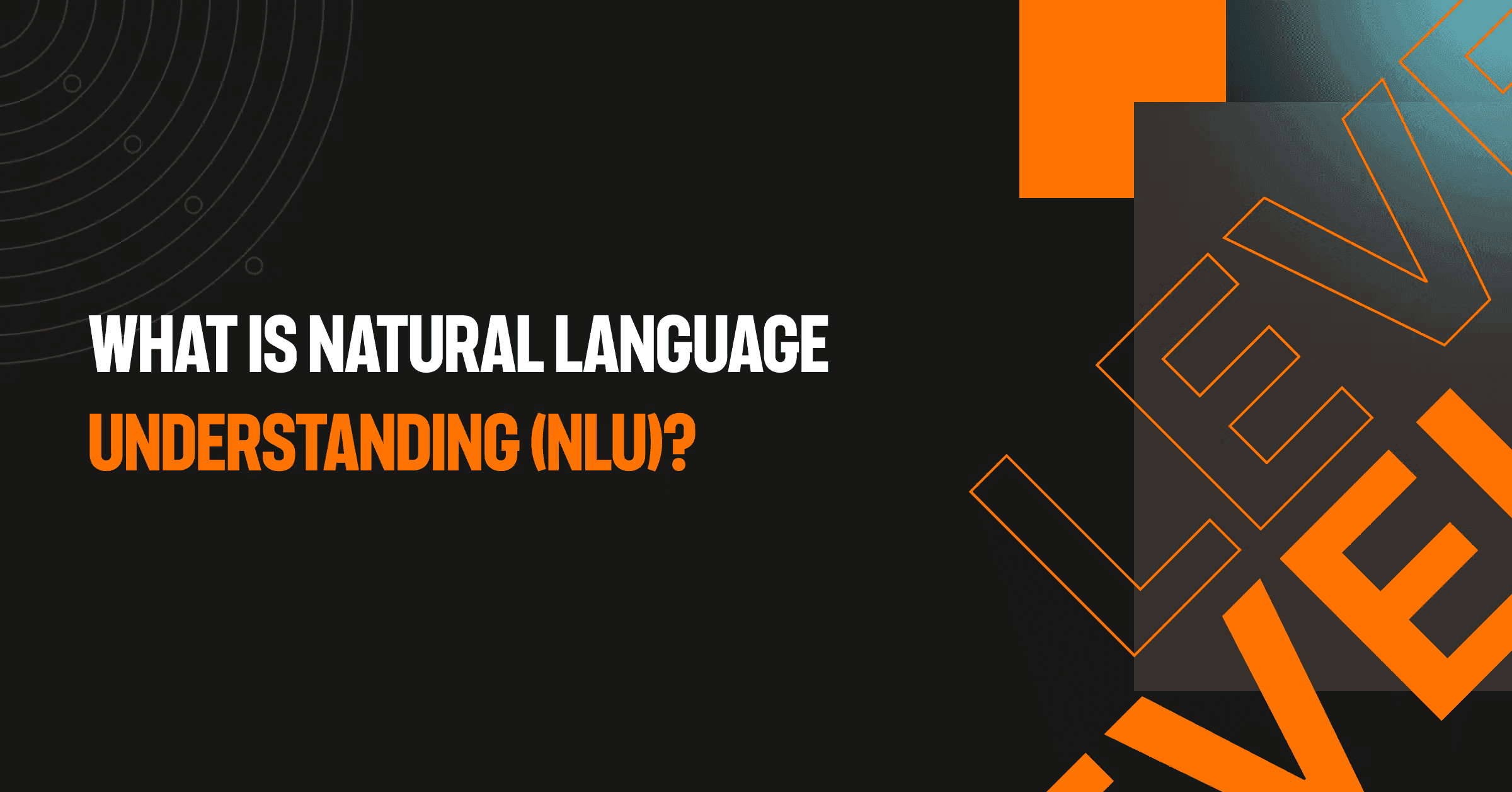What is Natural Language Understanding (NLU)? How it works + NLP vs NLG explained