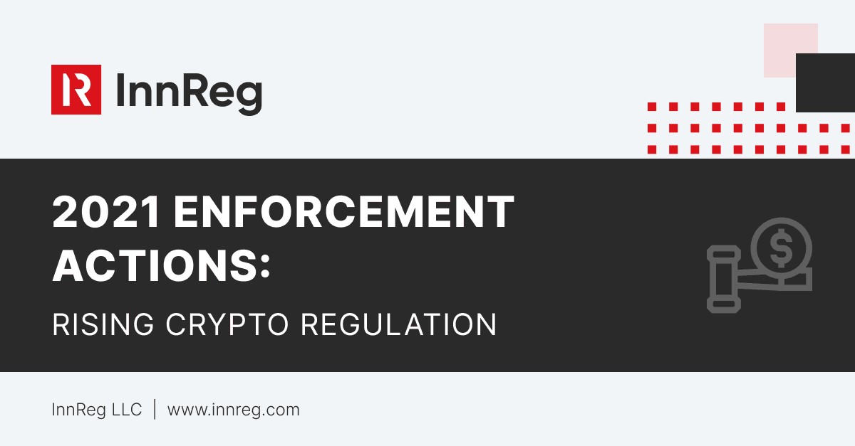 Three Major 2021 Enforcement Actions Signal Increasing Crypto Regulation Pressure