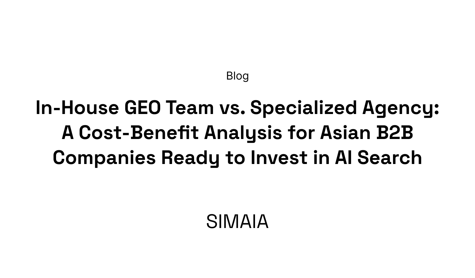In-House GEO Team vs. Specialized Agency: A Cost-Benefit Analysis for Asian B2B Companies Ready to Invest in AI Search