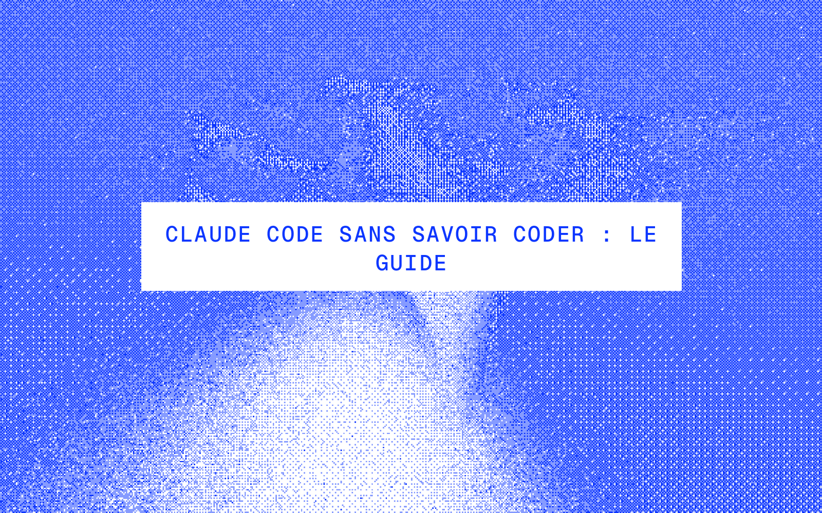 Claude Code sans savoir coder : le guide pour débuter