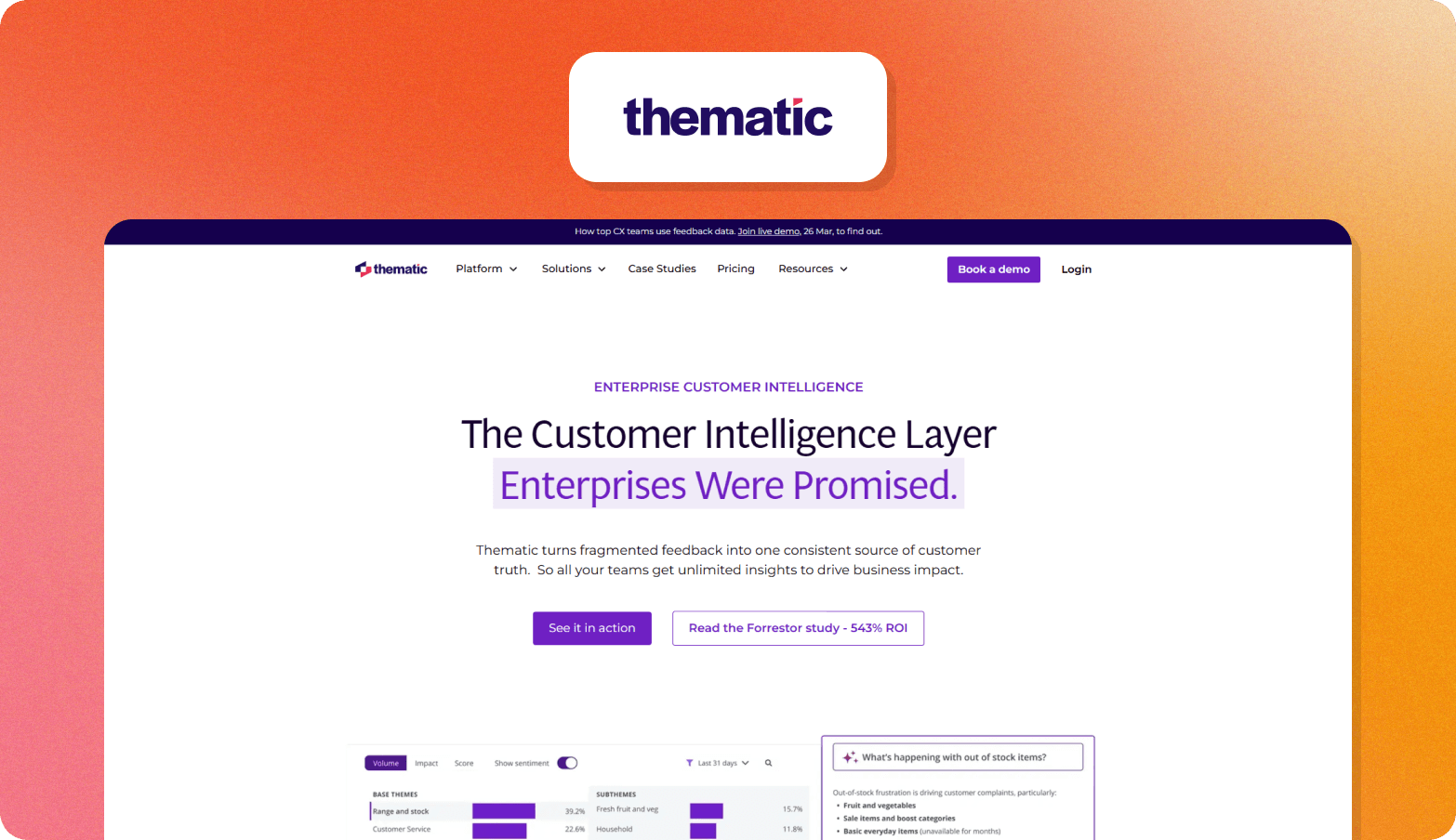 Screenshot of the Thematic homepage, badged as "Enterprise Customer Intelligence," with the headline "The Customer Intelligence Layer Enterprises Were Promised." The page describes Thematic as turning fragmented feedback into one consistent source of customer truth, with a Forrester study citing 543% ROI. A product UI preview at the bottom shows a theme analysis dashboard with base themes including Range and Stock and Customer Service, alongside an AI query panel asking "What's happening with out of stock items?" The Thematic wordmark logo appears above the browser screenshot on an orange gradient background.
