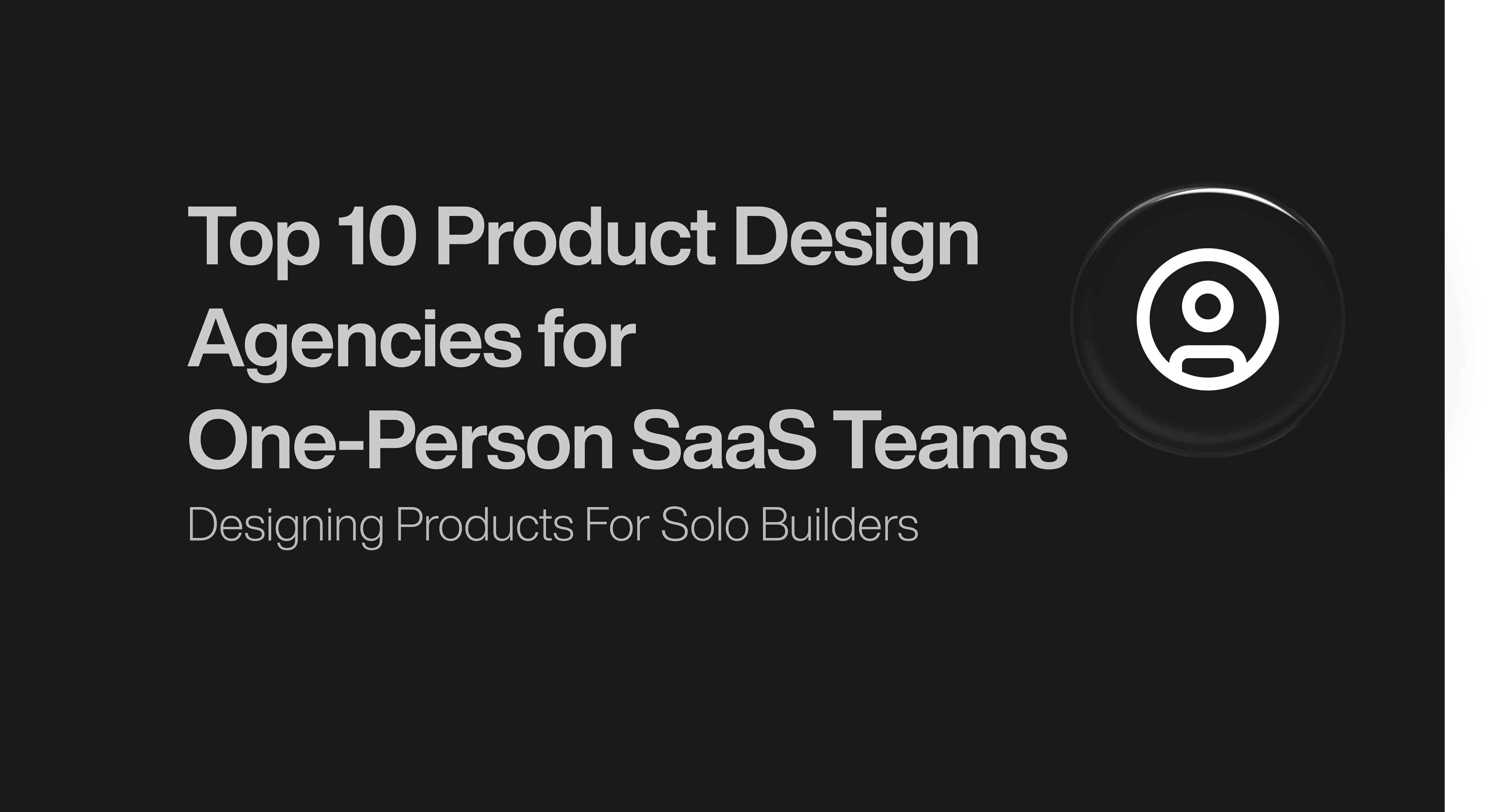 Top 10 Product Design Agencies for One-Person SaaS Teams