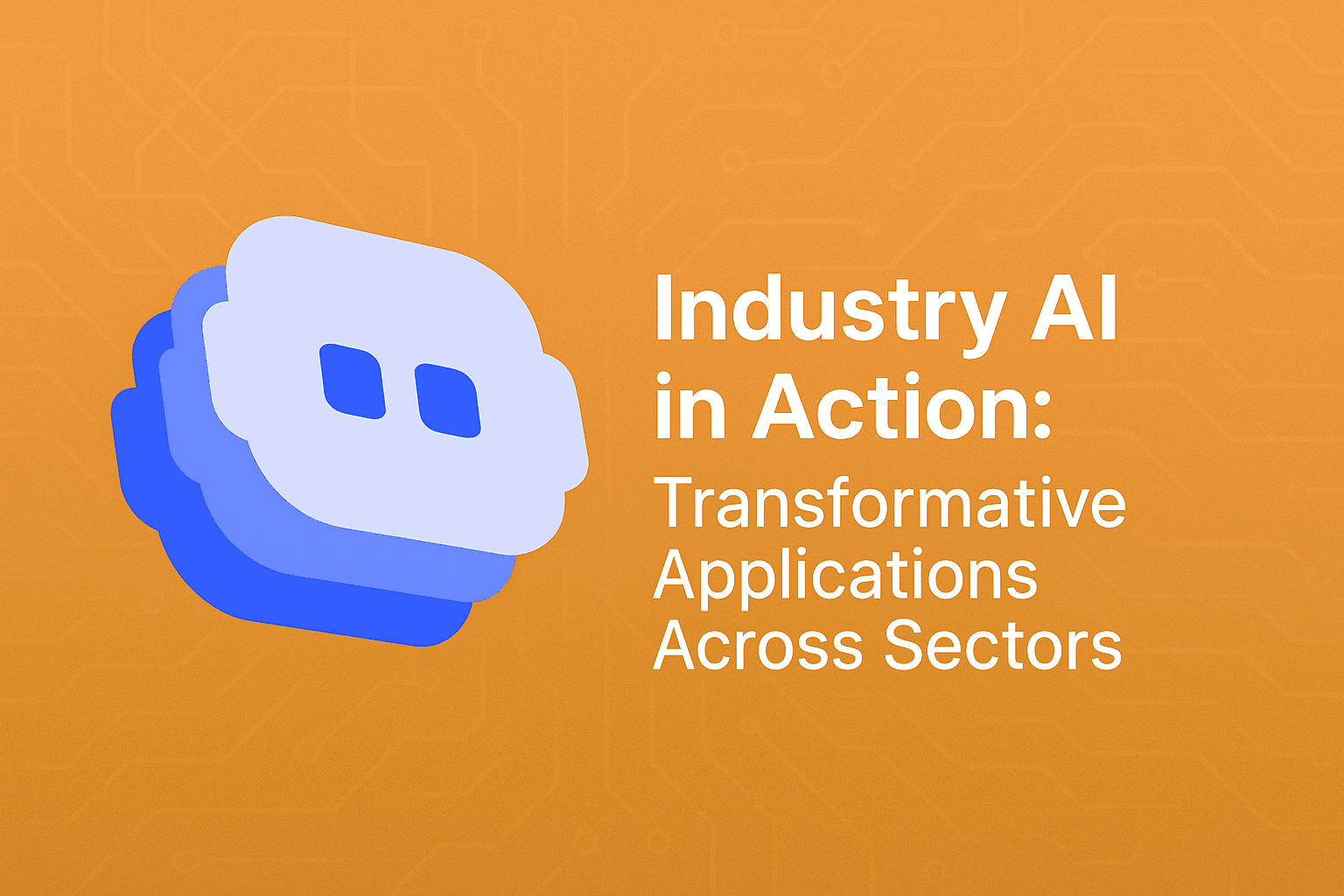 An orange background with circuit-like patterns featuring a stylized blue and white AI robot face icon on the left. On the right is white text reading 'Industry AI in Action: Transformative Applications Across Sectors'. The image represents AI solutions being implemented across different business industries with a modern, tech-focused design.
