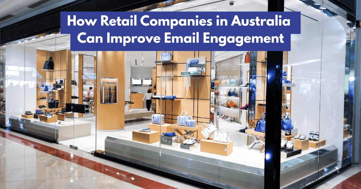 How Retail Companies in Australia Can Improve Email Engagement