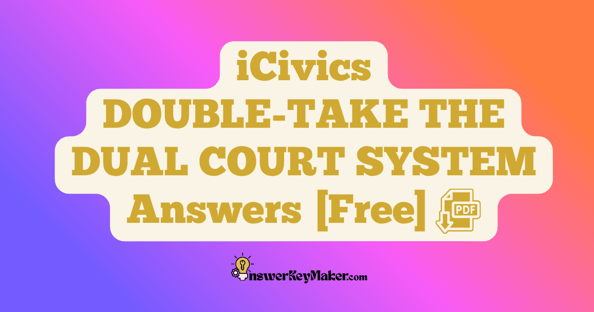 Download iCivics DOUBLE TAKE THE DUAL COURT SYSTEM Answer Key PDF for Free.