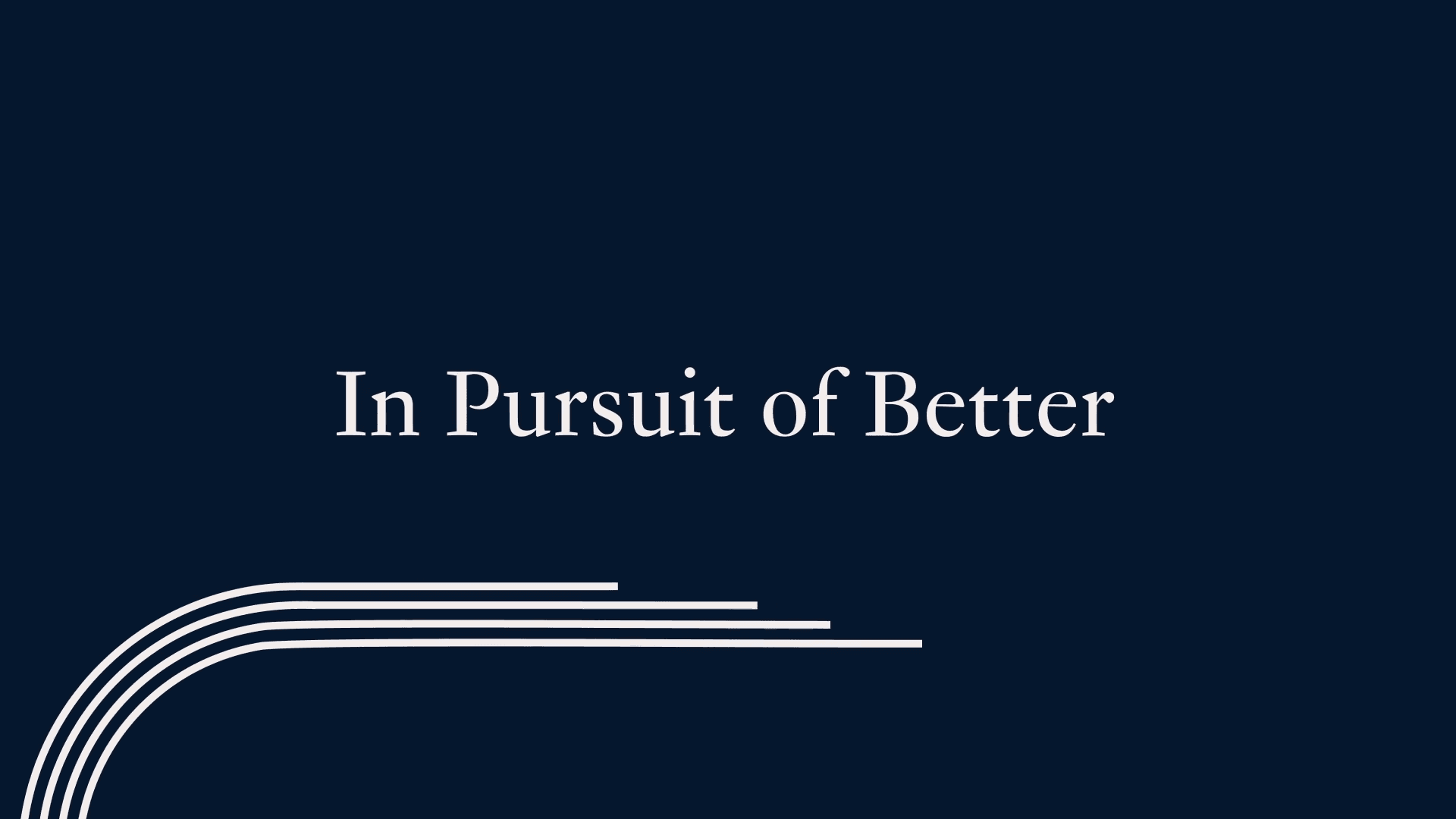 Animated typography frame reading In Pursuit of Better on a dark blue background