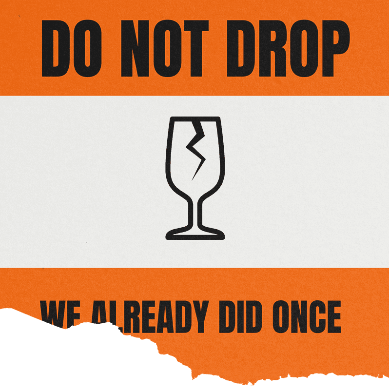 Sign with an orange background, featuring a broken glass icon and the text "DO NOT DROP, WE ALREADY DID ONCE."