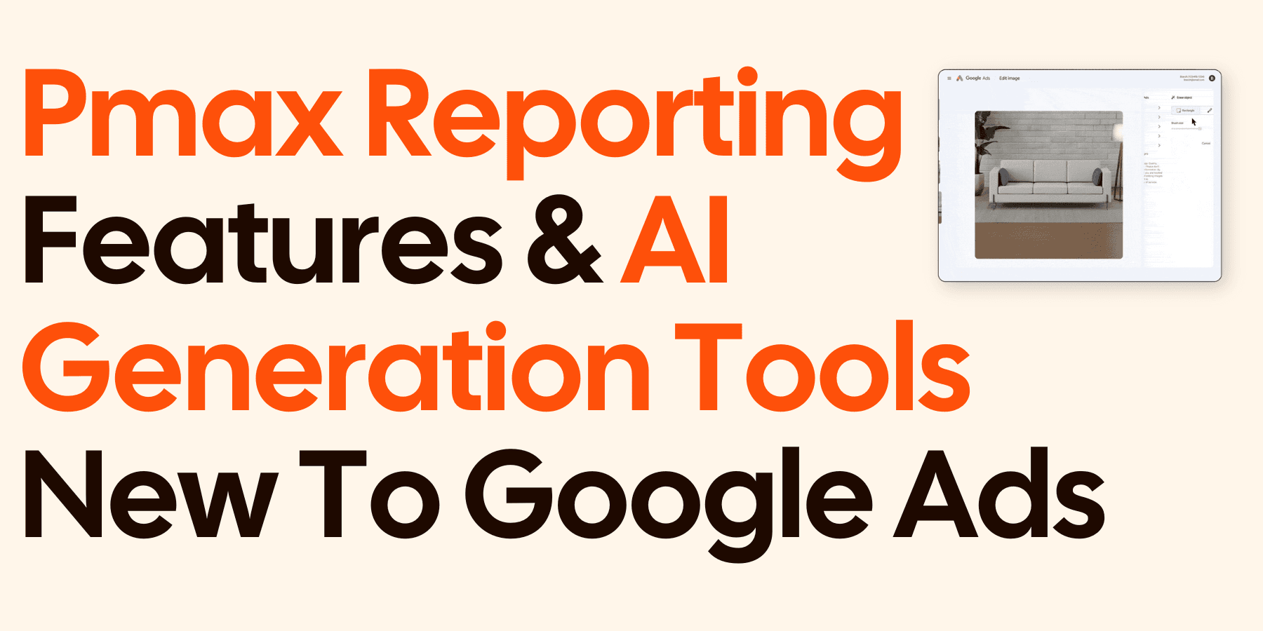 Pmax Reporting Features & AI Generation Tools New To Google Ads