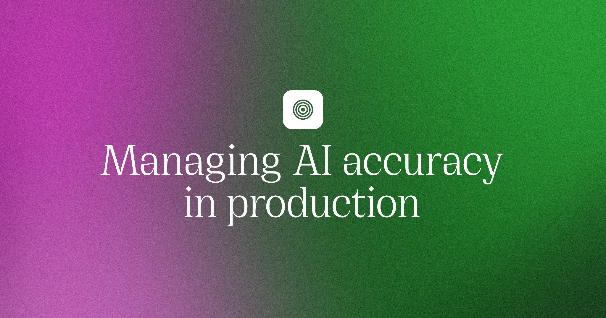 Managing AI accuracy in production