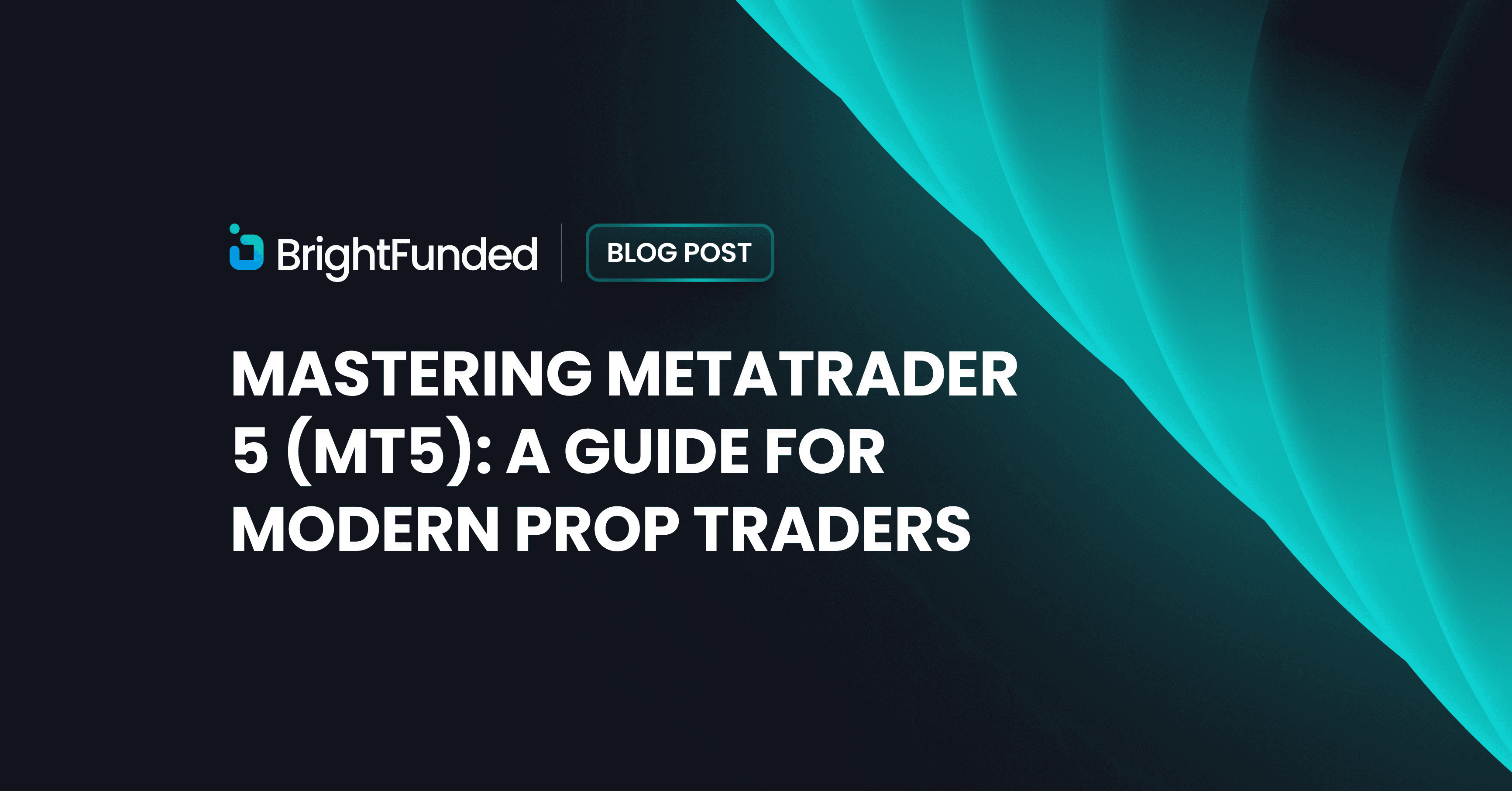 Mastering MetaTrader 5 (MT5): A Guide For Modern Prop Traders