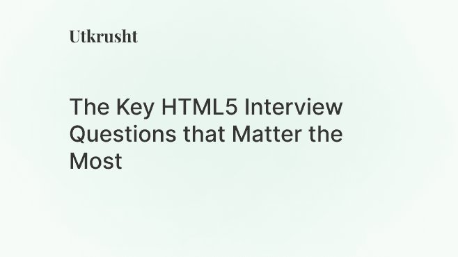 The Key HTML5 Interview Questions that Matter the Most