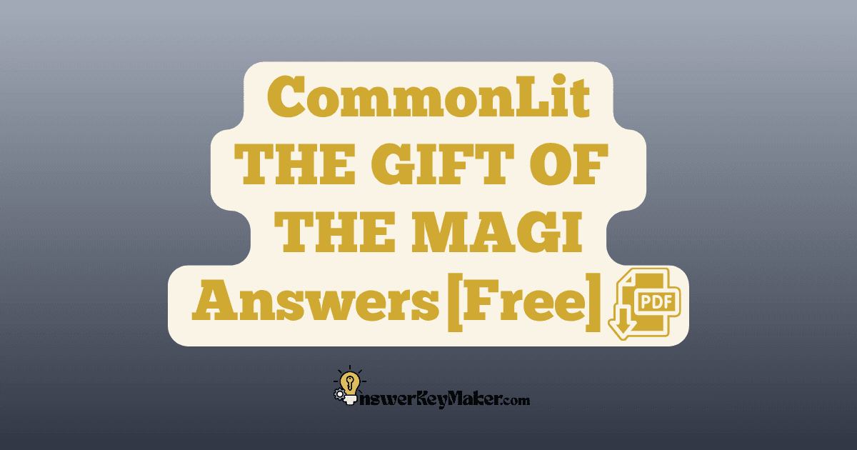Download CommonLit THE GIFT OF THE MAGI answer key PDF free for students - includes complete answers for assessment & discussion questions.