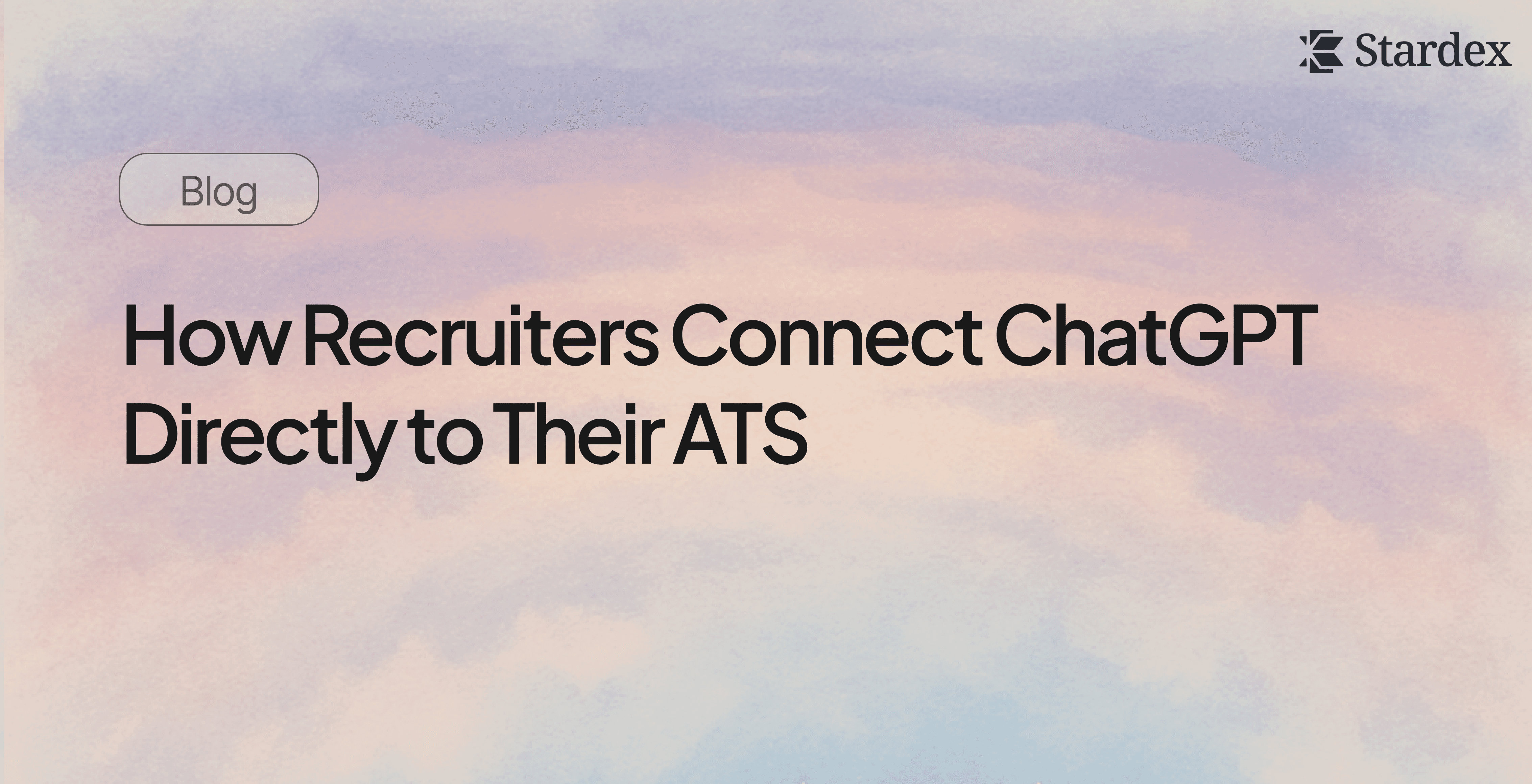 How Recruiters Connect ChatGPT Directly to Their ATS | Stardex ATS Blog