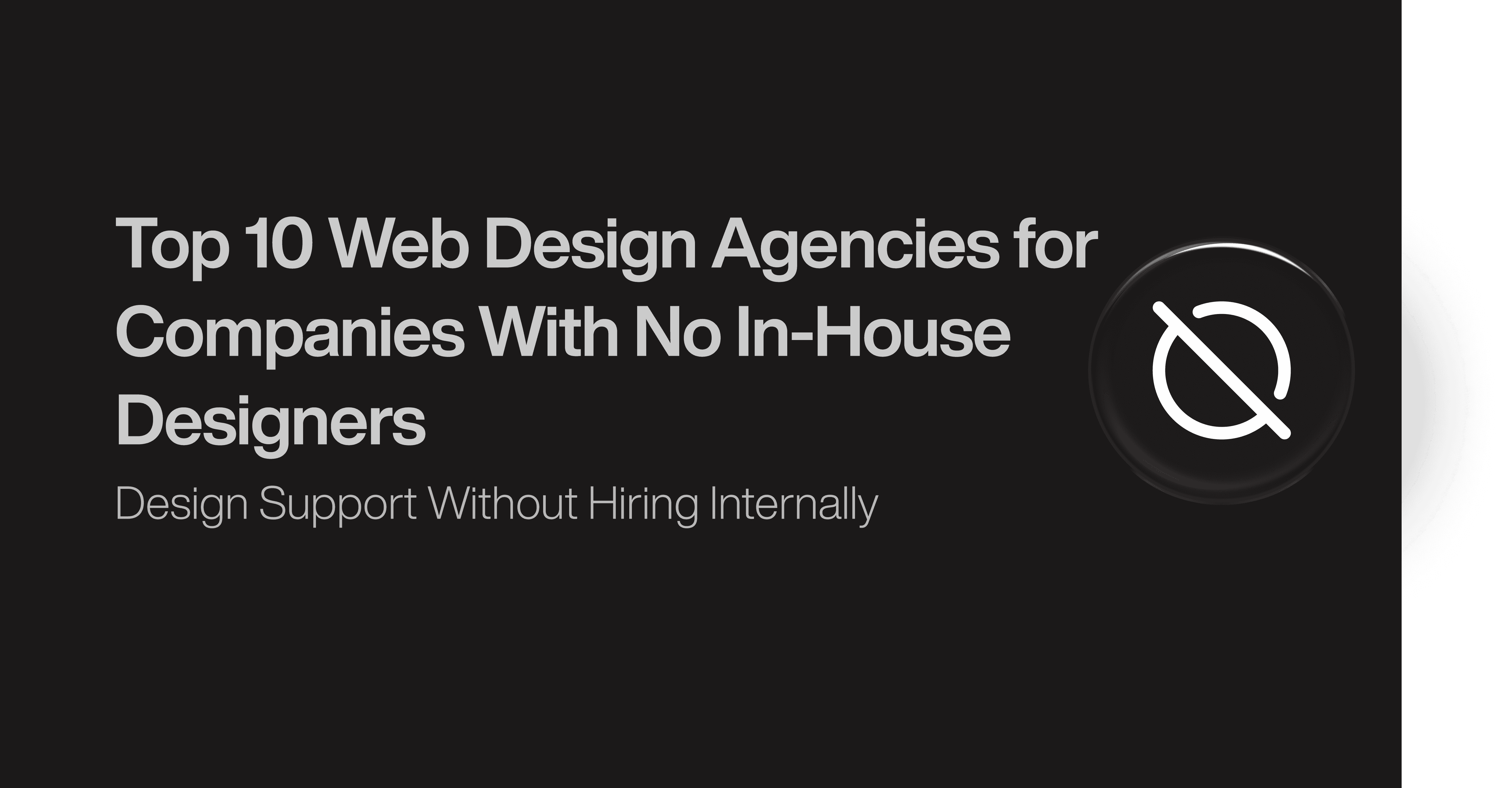 Top 10 Web Design Agencies for Companies With No In-House Designers