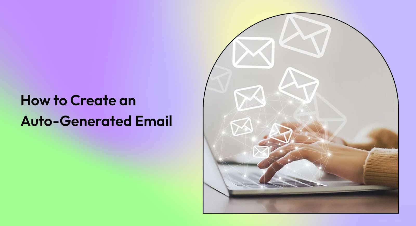 Create an Auto Generated Email