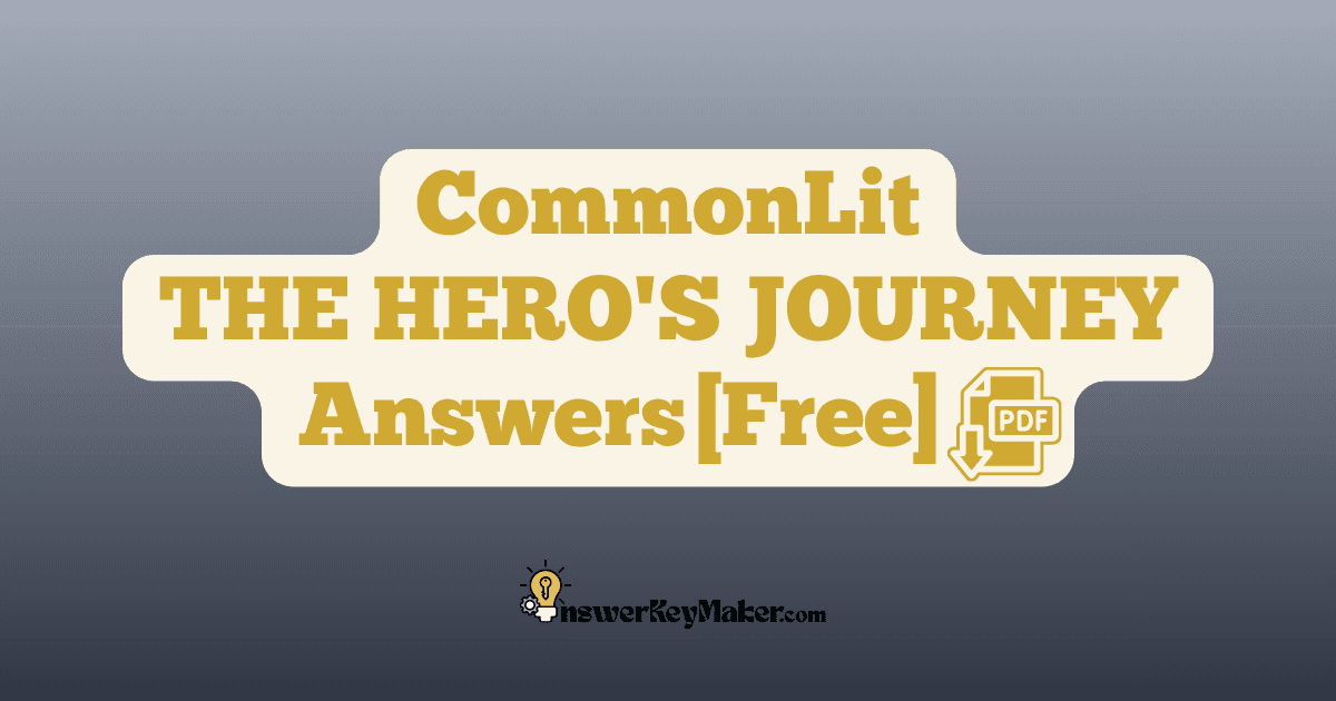 Download CommonLit THE HERO'S JOURNEY answer key PDF free for students - includes complete answers for text dependent & discussion questions.