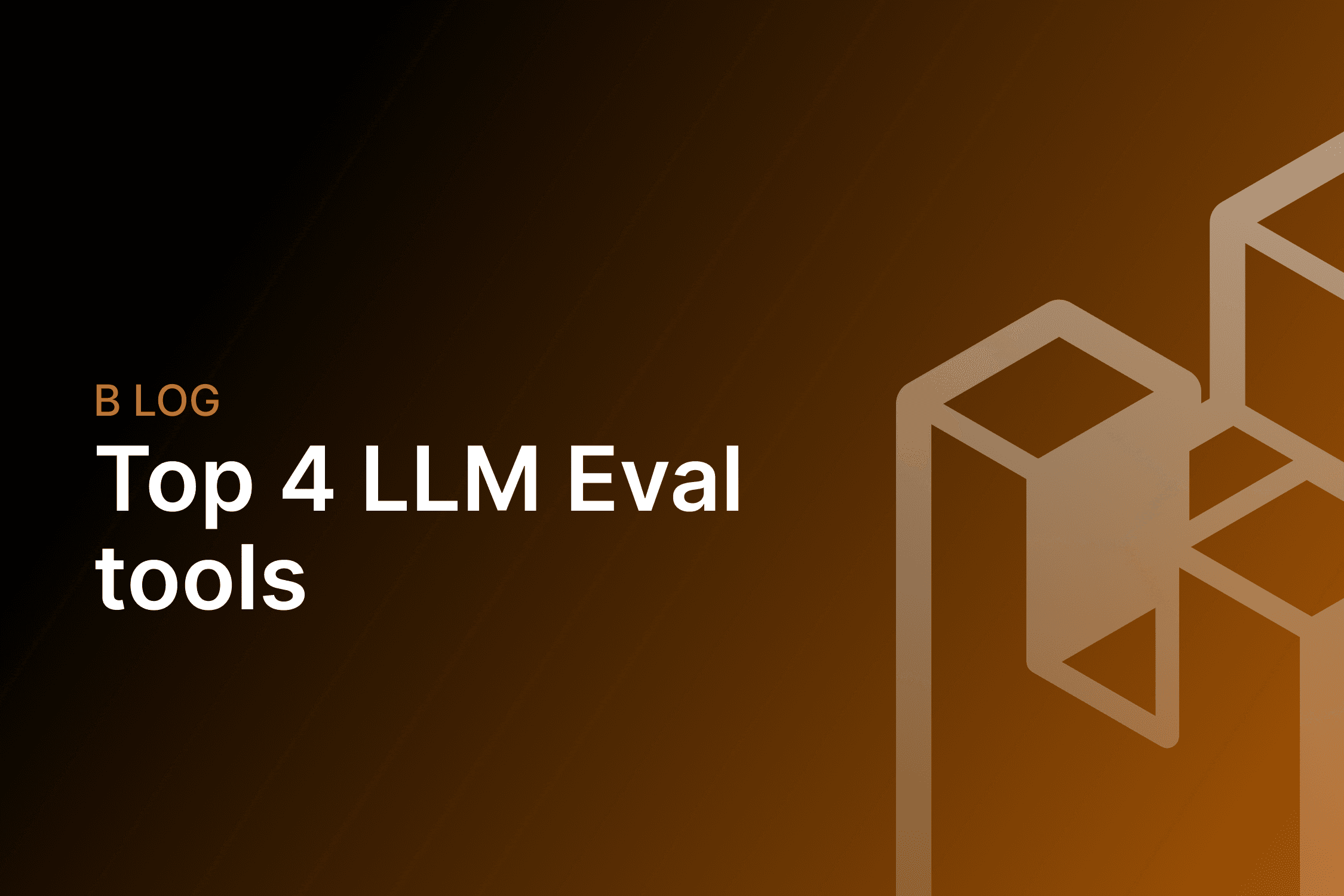 top 4 llm eval tools in 2025