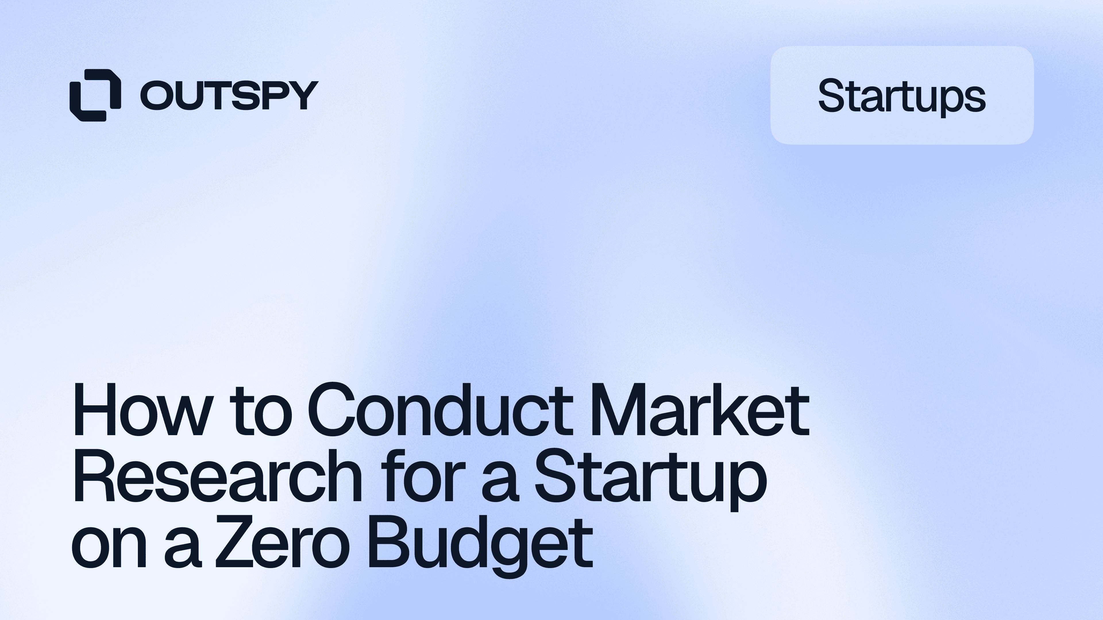 Blue background with text: "OUTSPY" logo, "How to Conduct Market Research for a Startup on a Zero Budget." A "Startups" label is in the top right.