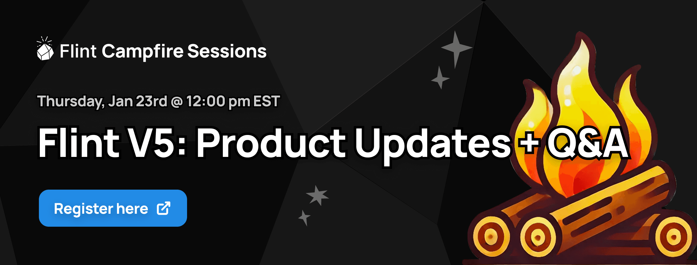 Flint Campfire Session covering Flint V5 product updates and Q&A. Includes a button to open the registration page.