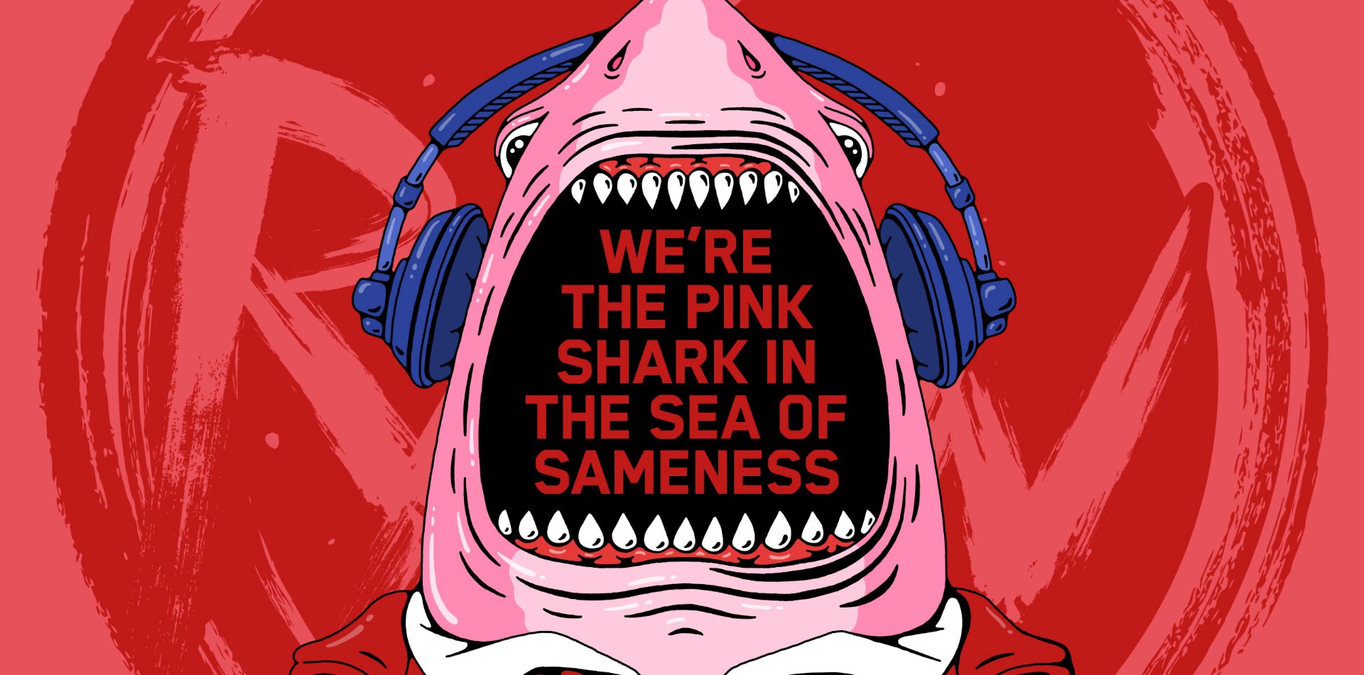 We're the pink sharks in the sea of sameness