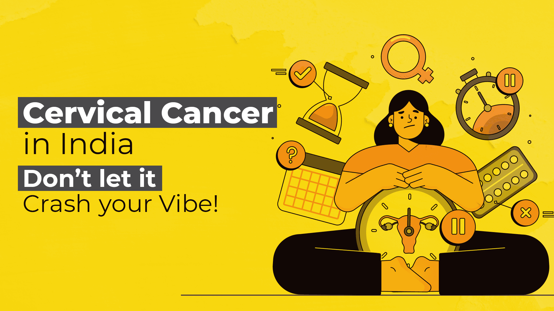 Cervical Cancer in India: Don’t Let It Crash Your Vibe!