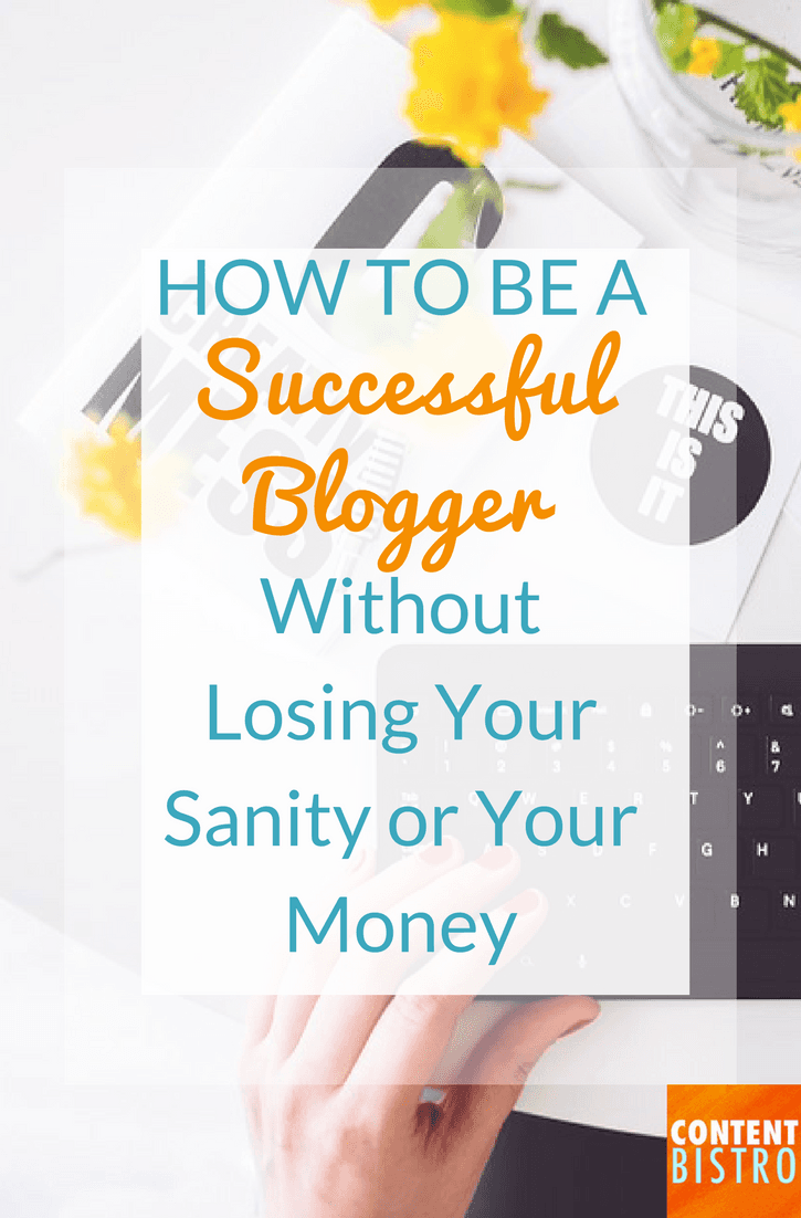 how-to-be-a-successful-blogger-without-losing-your-sanity-or-your-money