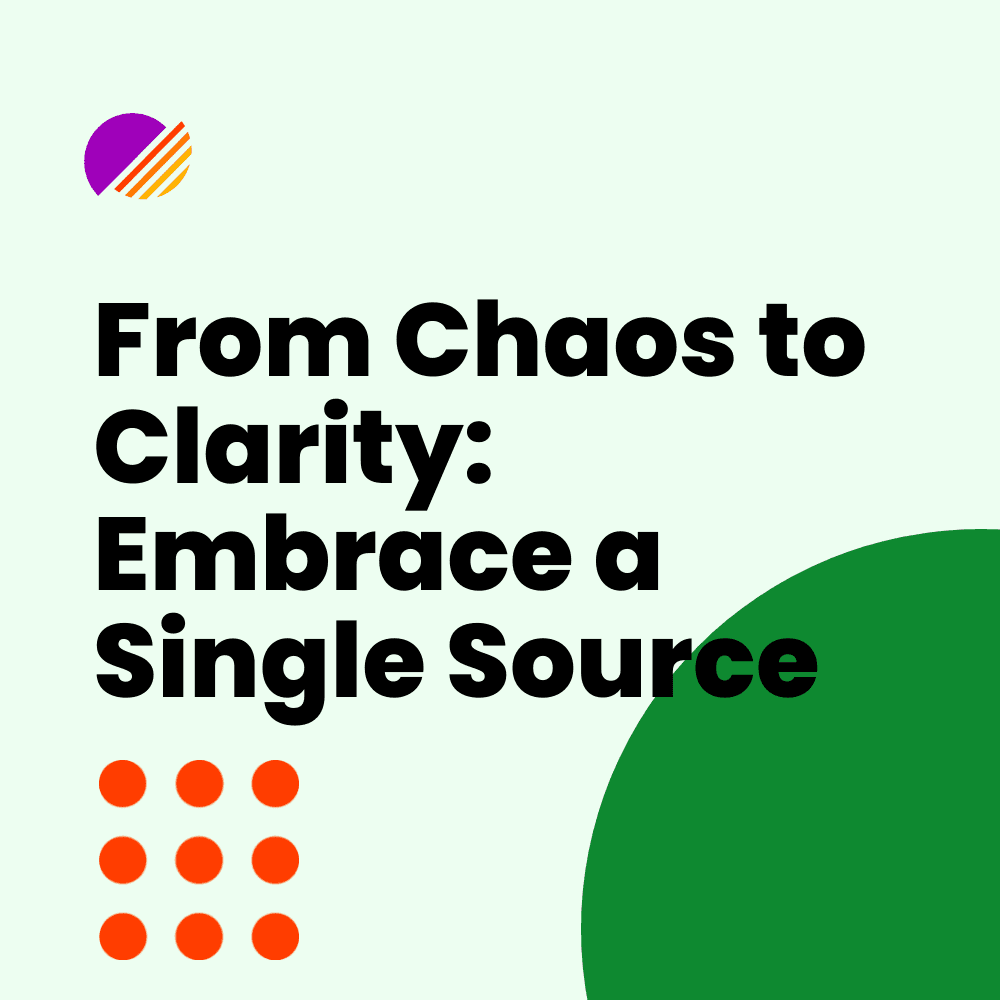 From Chaos to Clarity: Embrace a Single Source
