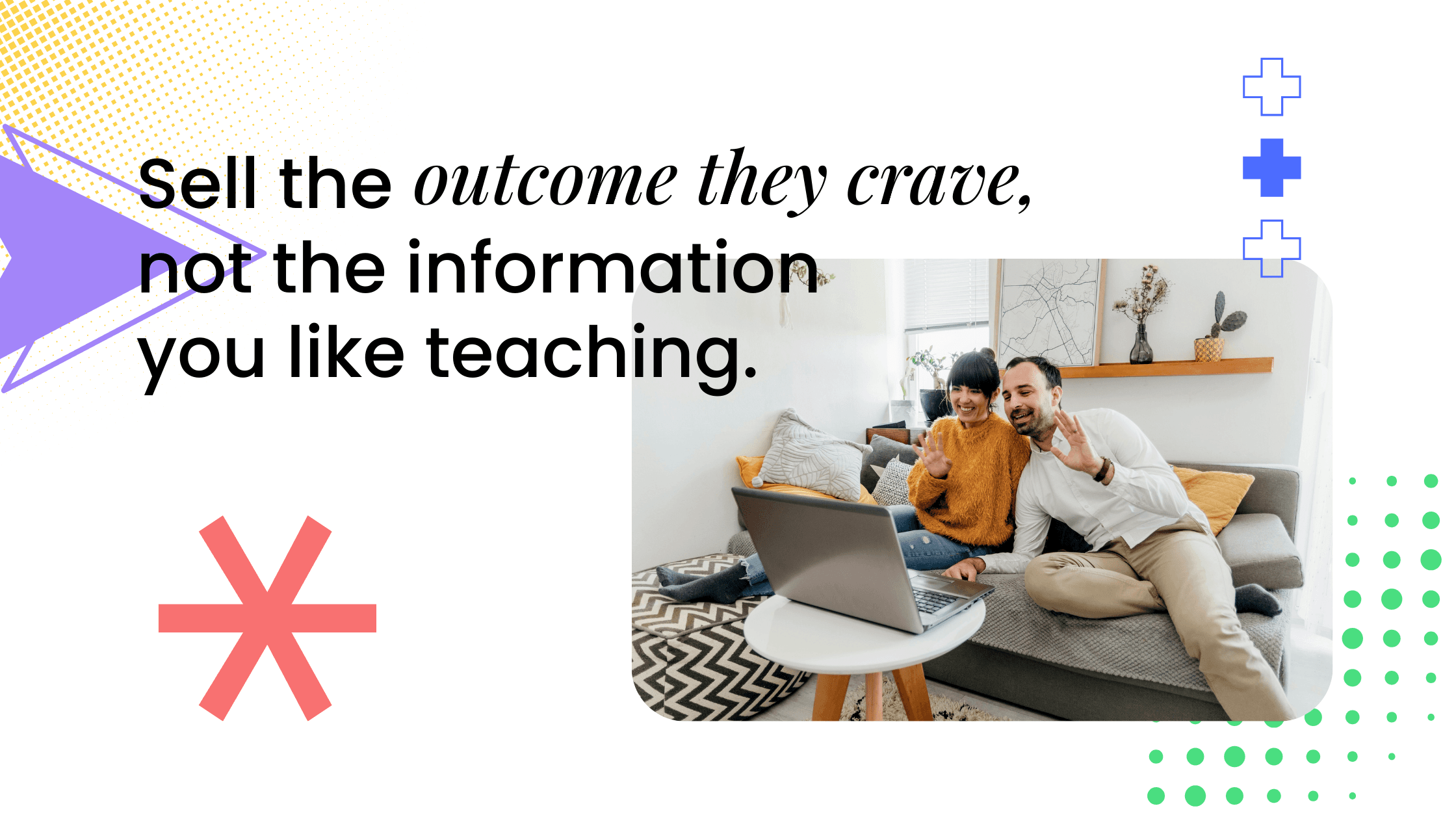 Coaches selling a transformation-focused online course, emphasizing outcomes learners want rather than just information or lessons.