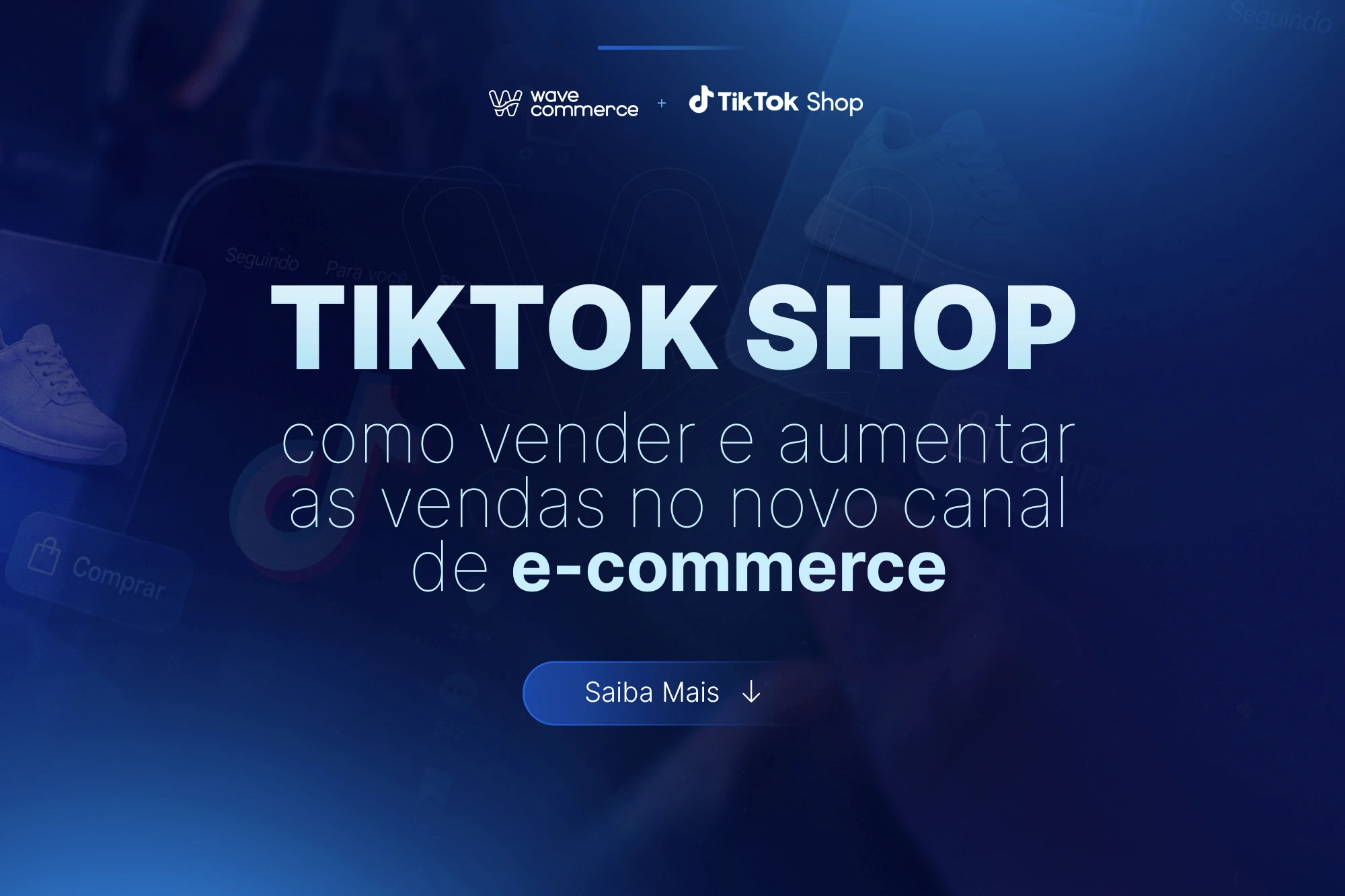 TikTok Shop: como vender no novo canal de e-commerce — parceria Wave Commerce e TikTok Shop