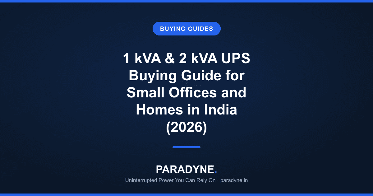 1 kVA & 2 kVA UPS Buying Guide for Small Offices and Homes in India (2026) — Paradyne