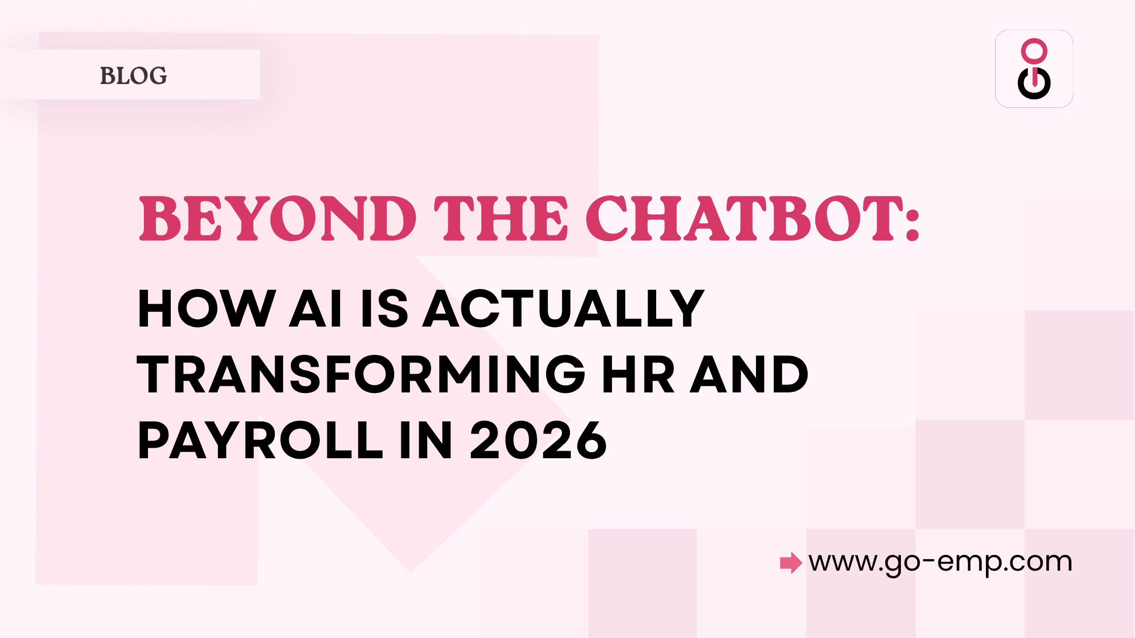 Beyond the Chatbot: How AI is Actually Transforming HR and Payroll in 2026