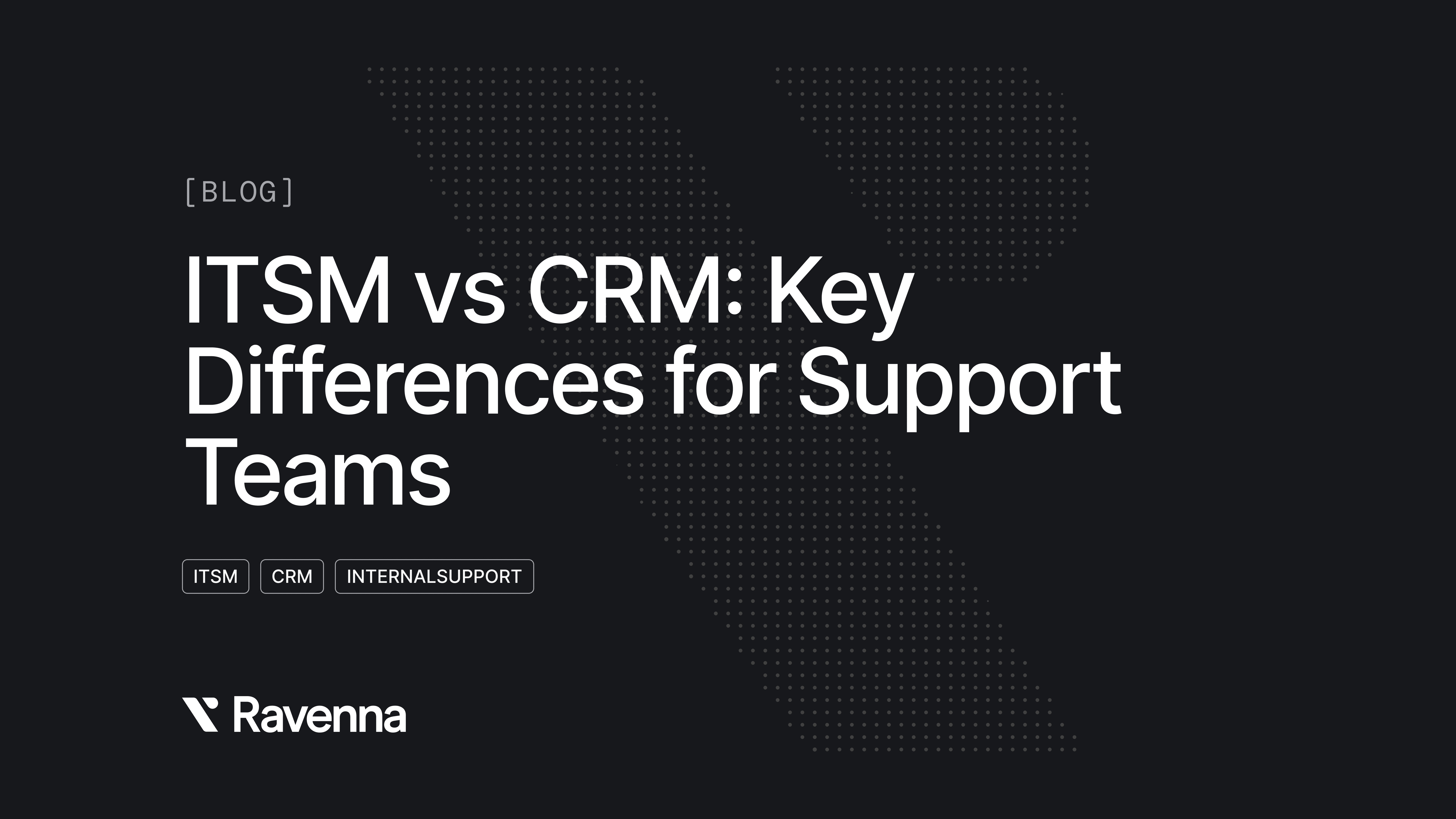 ITSM vs CRM: Key Differences for Support Teams - Blog