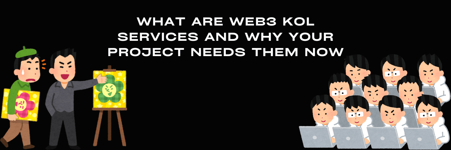What Are Web3 KOL Services and Why Your Project Needs Them Now