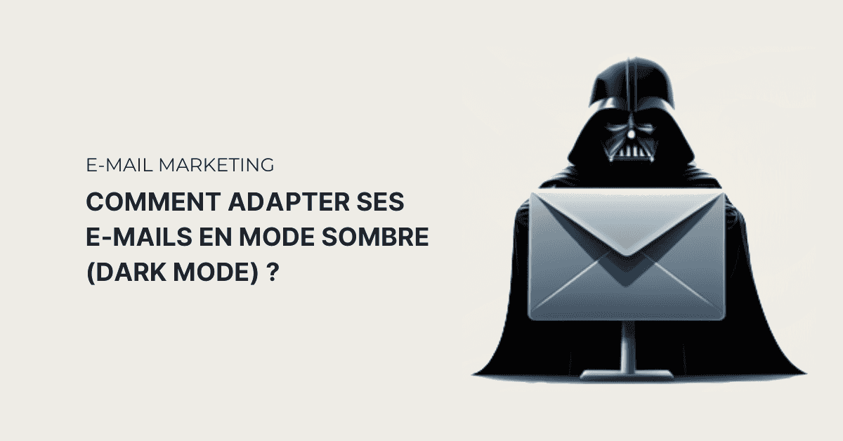Comment adapter ses emails en mode sombre (Dark Mode) ?