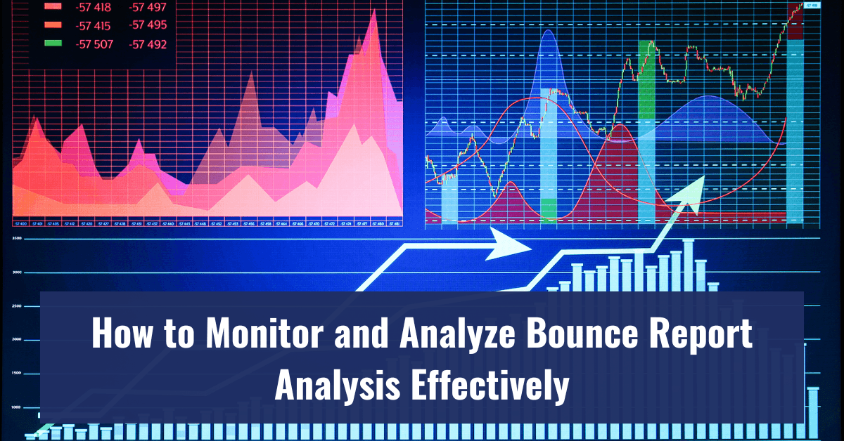 How to Monitor and Analyze Bounce Report Analysis Effectively