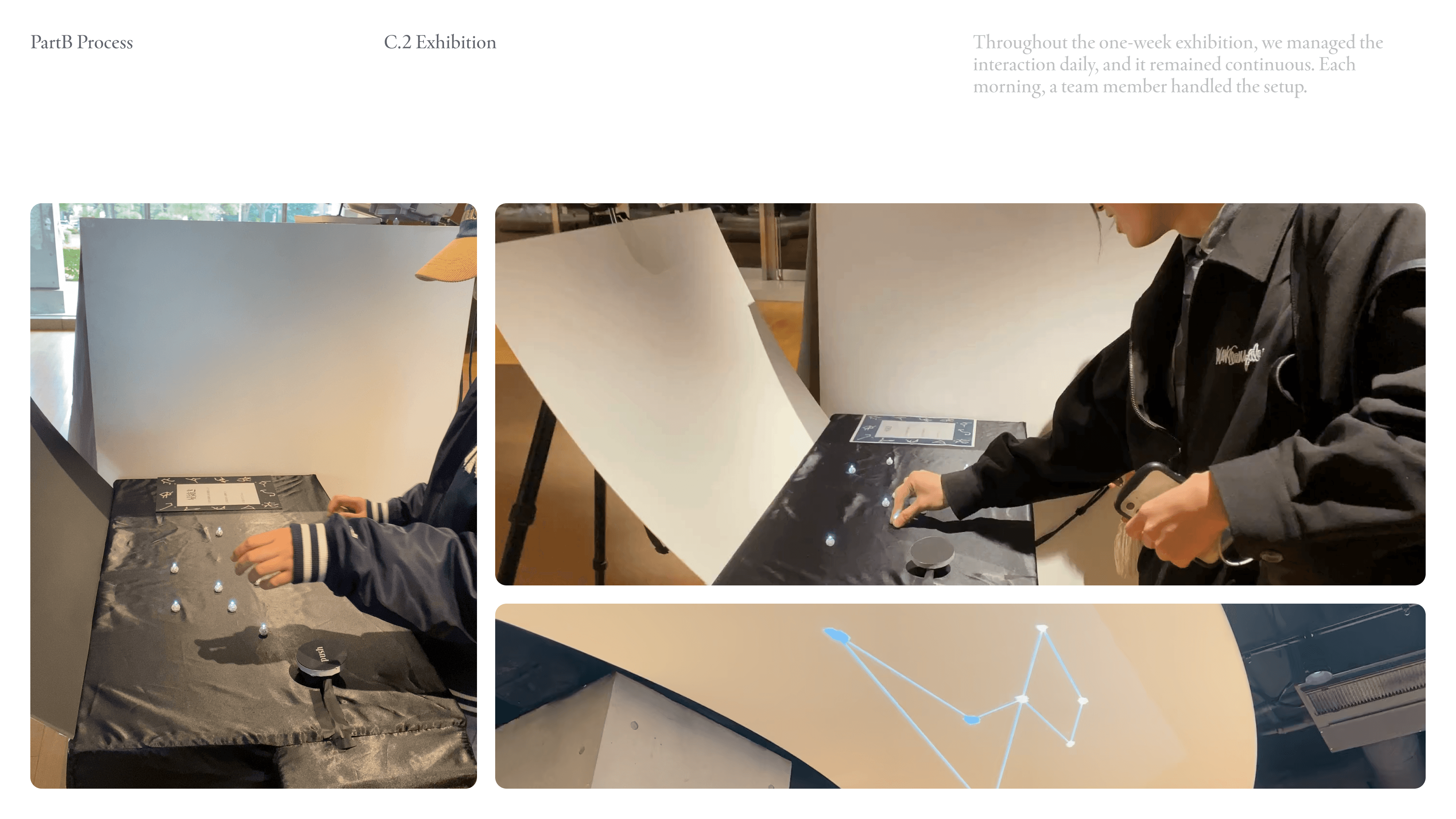 Throughout the one-week exhibition, we managed the interaction daily, and it remained continuous. Each morning, a team member handled the setup.