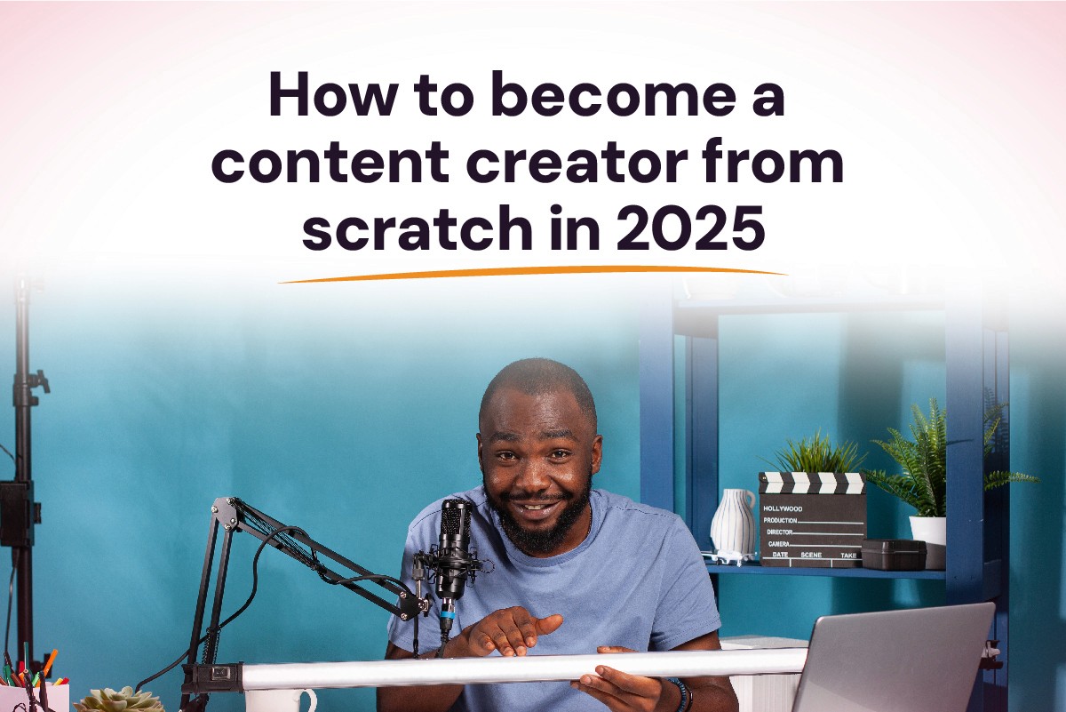 How to Become a Content Creator from Scratch in 2025
