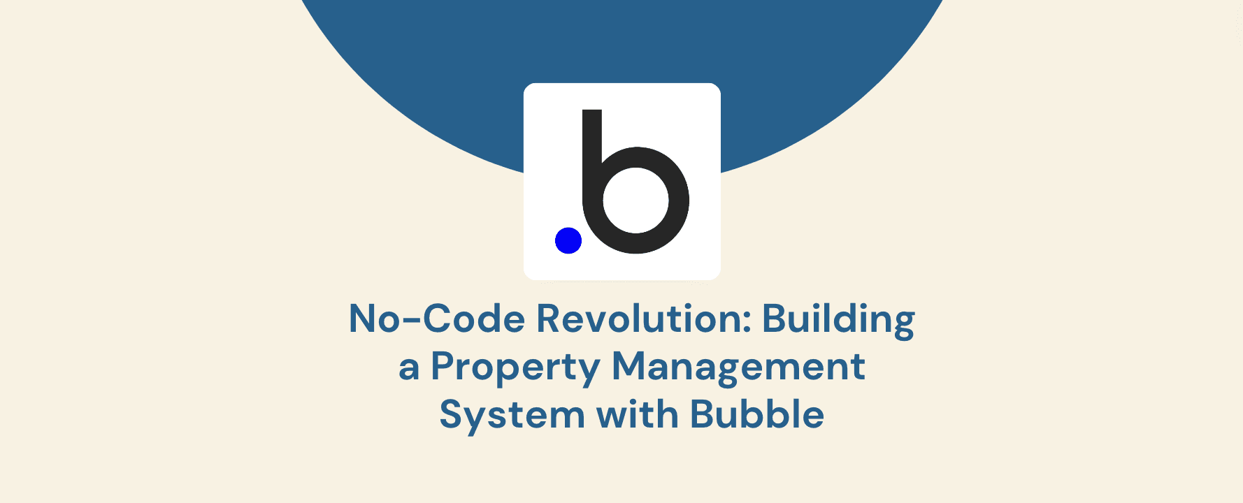 No-Code Revolution: Building a Property Management System with Bubble