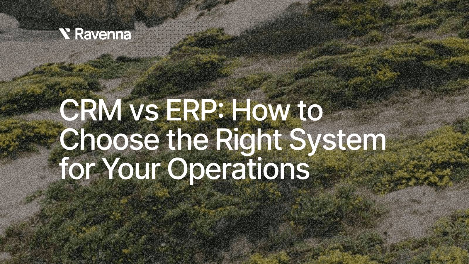 CRM vs ERP: How to Choose the Right System for Your Operations