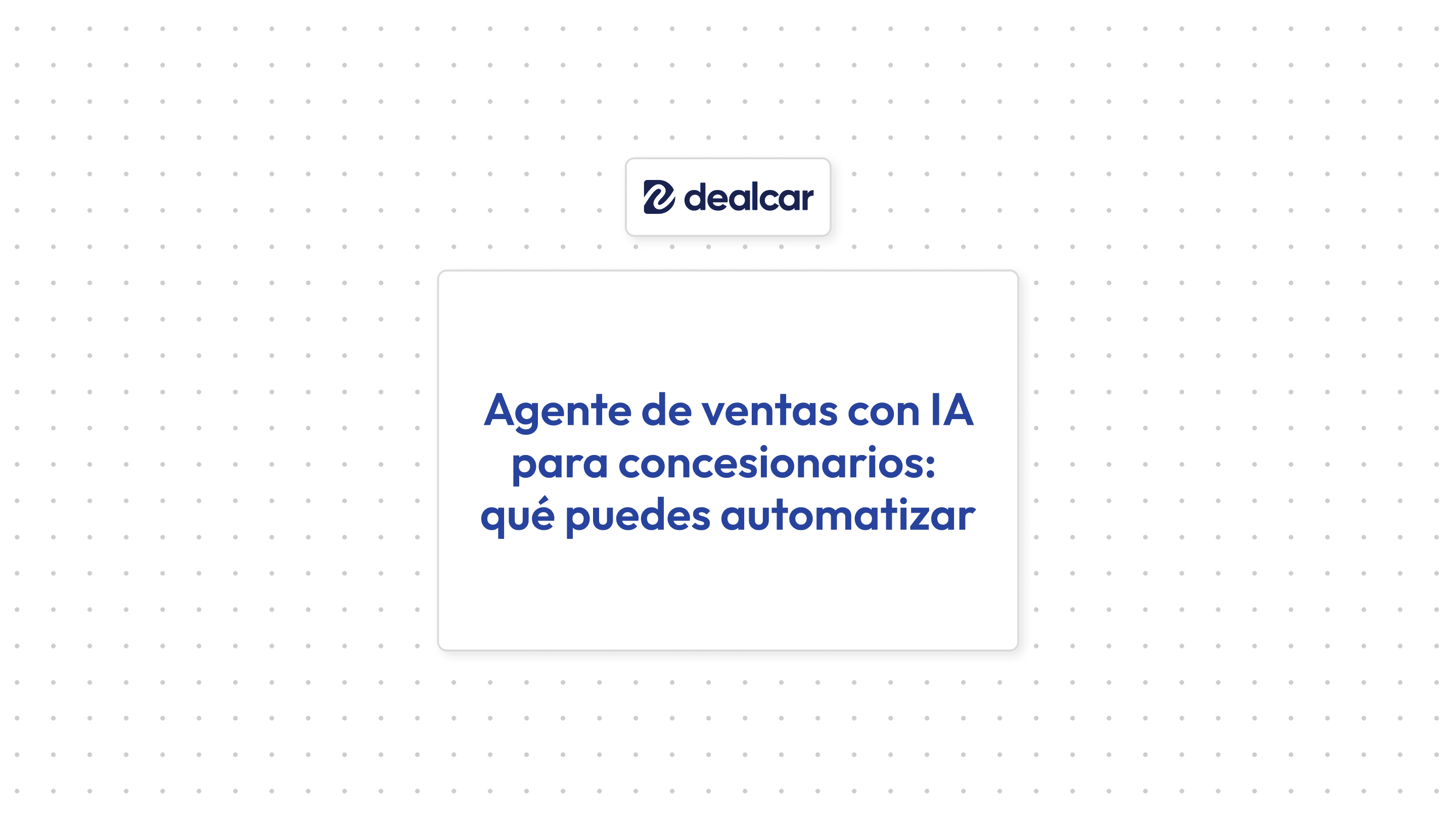 Portada artículo "Agente de ventas con IA para concesionarios: qué puedes automatizar"