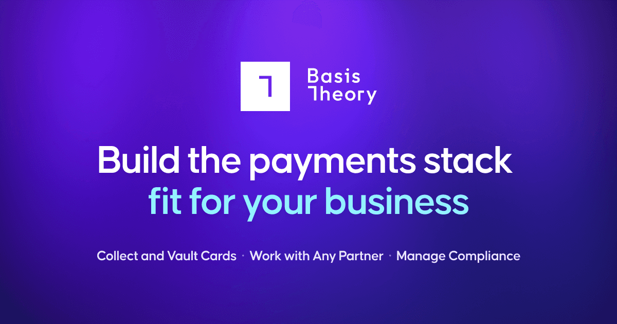 Basis Theory: Build the payments stack fit for your business