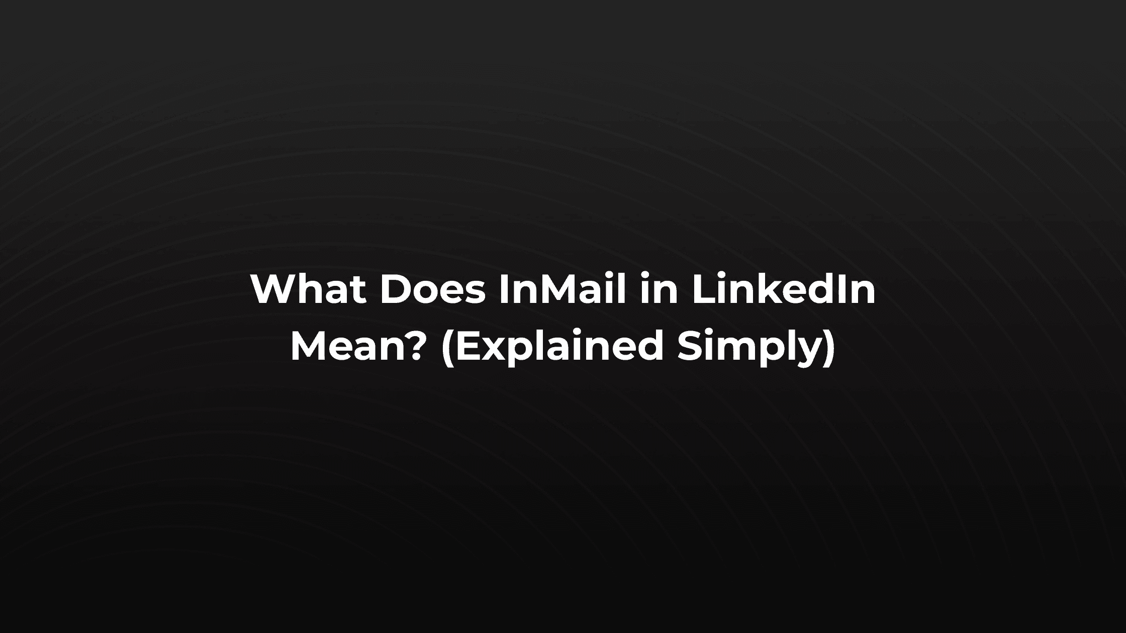 Simple explaination of what a LinkedIn InMail means on LinkedIn