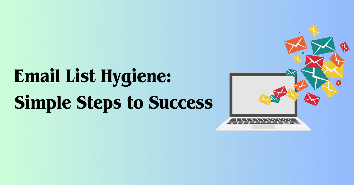 Email List Hygiene: Simple Steps to Success