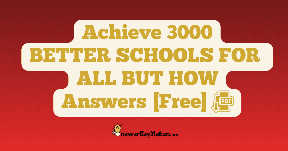 Download Achieve 3000 BETTER SCHOOLS FOR ALL BUT HOW Answer Key PDF for Free.