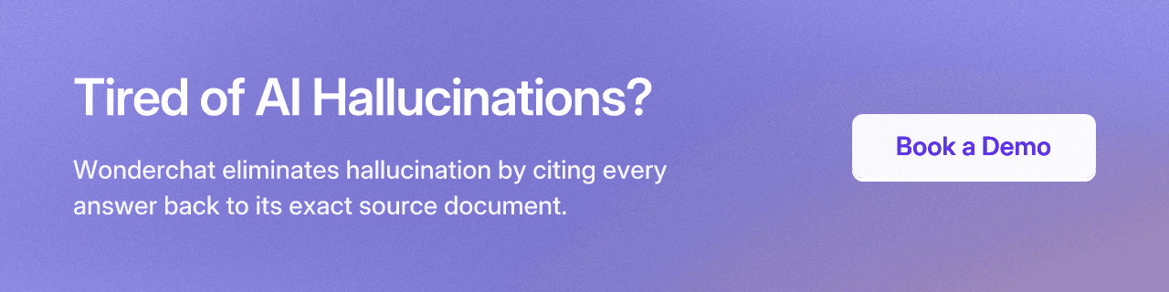 Tired of AI Hallucinations? Wonderchat eliminates hallucination by citing every answer back to its exact source document.