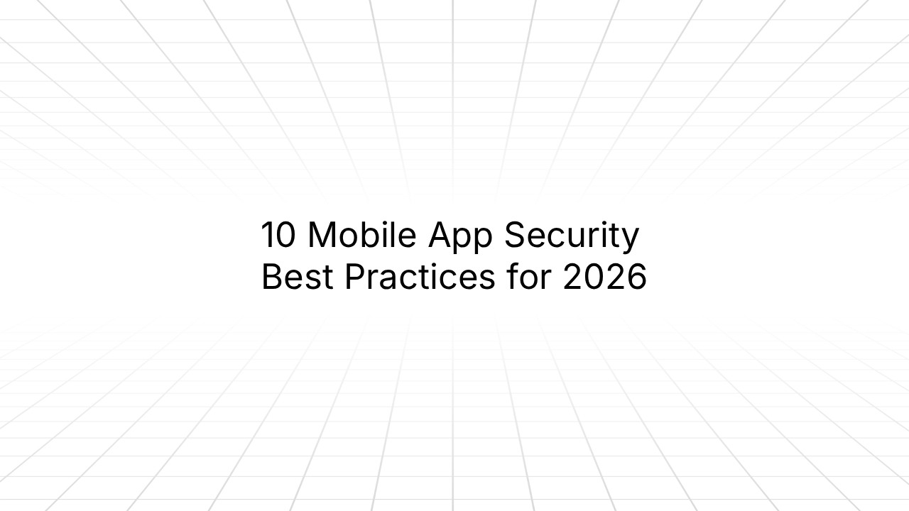 0 mobile app security best practices 2026 - essential guide for protecting iOS and Android applications