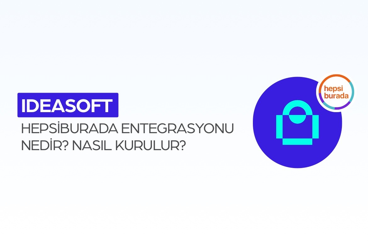 ideasoft Hepsiburada Entegrasyonu Nedir? Nasıl Kurulur?