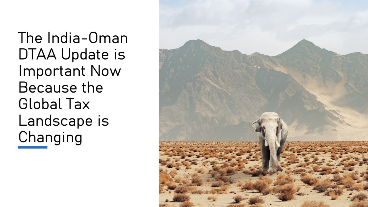 The India-Oman DTAA Update is Important Now Because the Global Tax Landscape is Changing